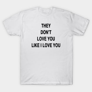 They don't love you T-Shirt